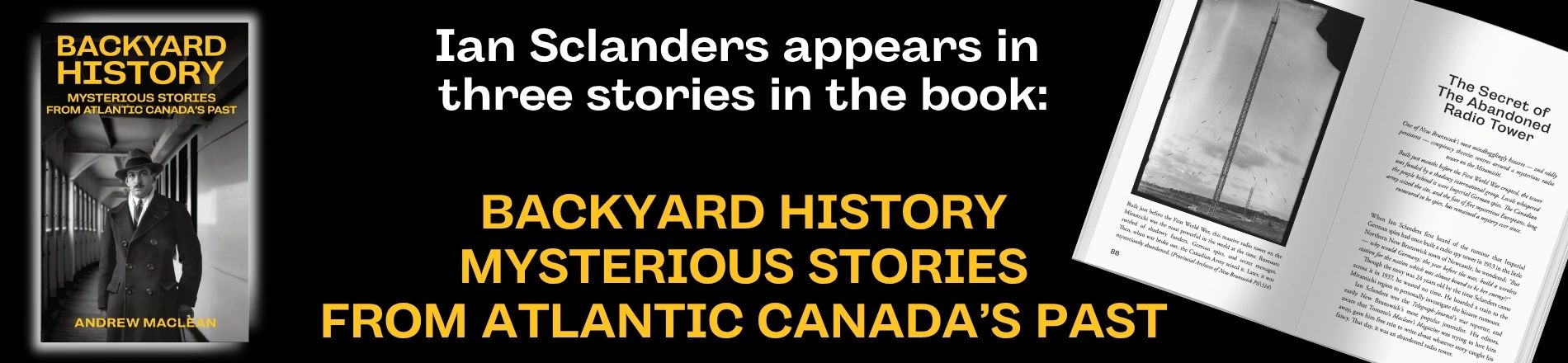 The reporter who we hear from in this story, Ian Sclanders, appears in three stories in the mystery-flavoured Backyard History book 'Mysterious Stories From Atlantic Canada's Past.' Get your copy at backyardhistory.ca/book